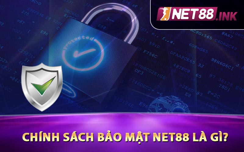 Chính sách bảo mật Net88 là gì?
