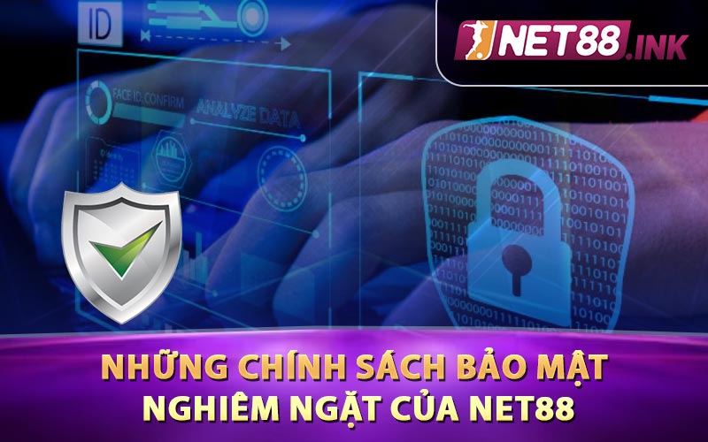 Những chính sách bảo mật nghiêm ngặt của Net88